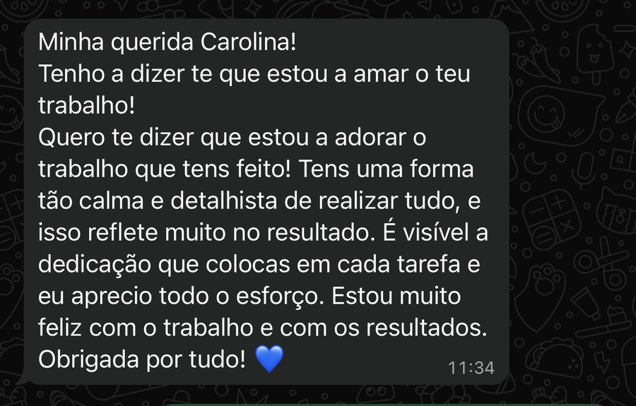 Mensagem de cliente: estou a adorar o trabalho que tens feito, estou muito feliz com o trabalho e com os resultados.