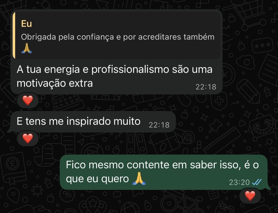 Mensagem de cliente: a tua energia e profissionalismo são uma motivação extra.